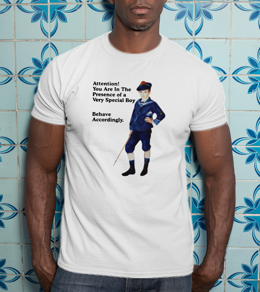 Sailor Boy Attention You Are In The Presence Of A Very Special Boy Behave Accordingly T-Shirt