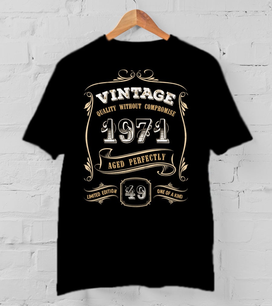 Vintage 1971 Quality Without Compromise Aged Perfectly 49 One Of A Kind T-Shirt