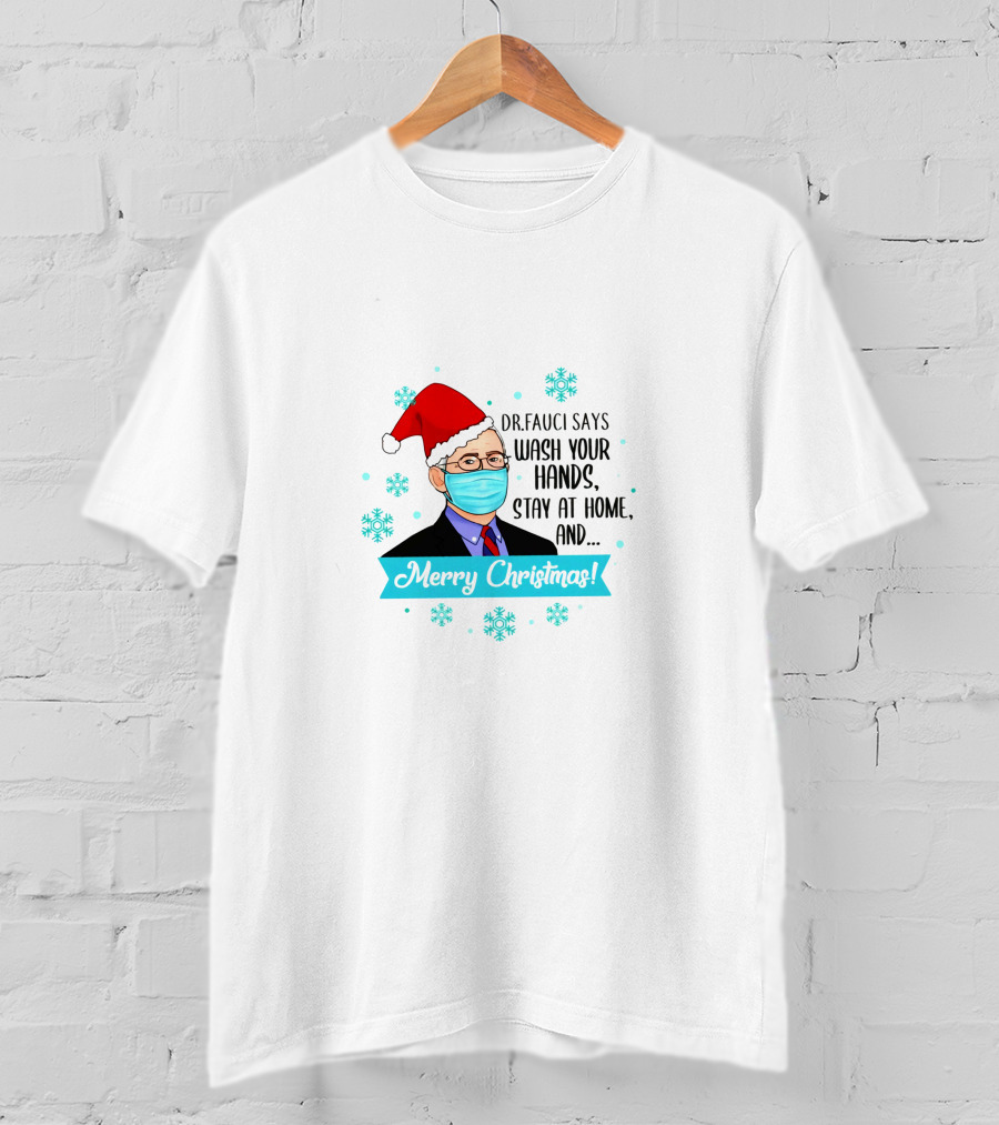 Dr Fauci Says Wash Your Hands Stay At Home Merry Christmas Funny T-Shirt