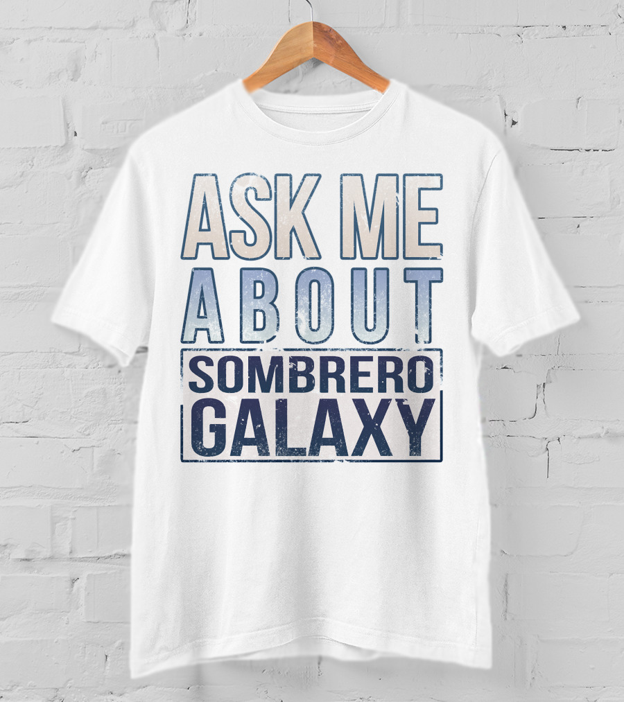 Ask Me About Sombrero Galaxy T-Shirt