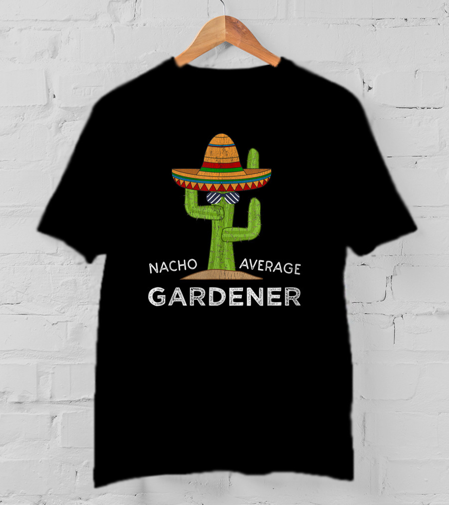Nacho Average Gardener Funny Garden Lover Humor Meme T-Shirt