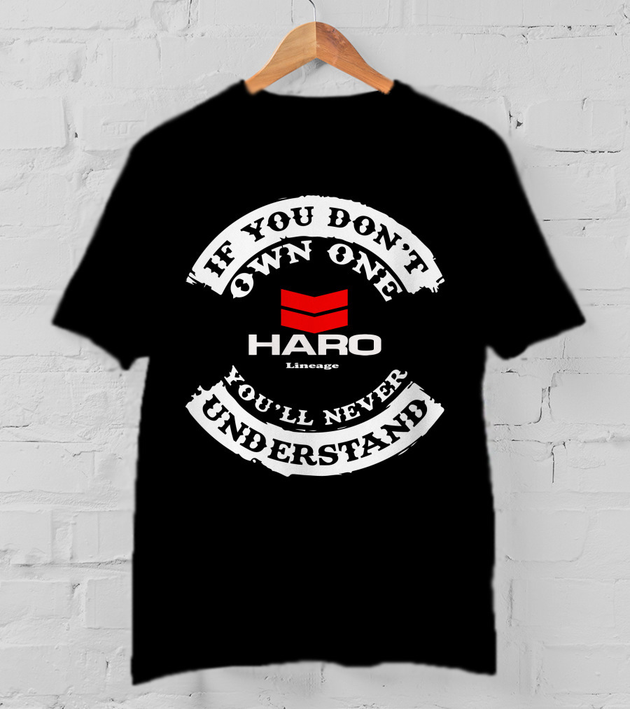 If You Don't Own One You'll Never Understand HARO Lineage T-Shirt