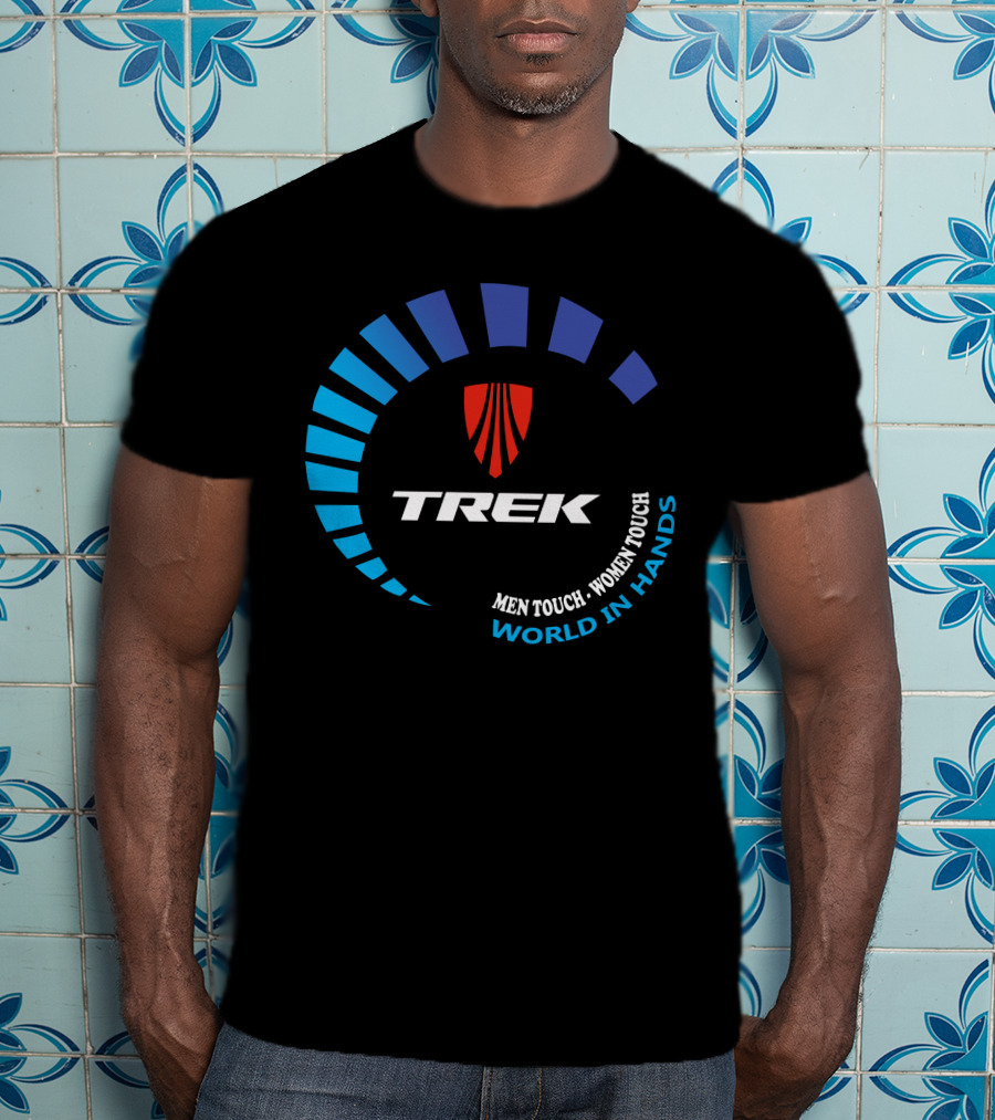 TREK ROSCOE MEN TOUCH WOMEN TOUCH WORLD IN HANDS T-Shirt