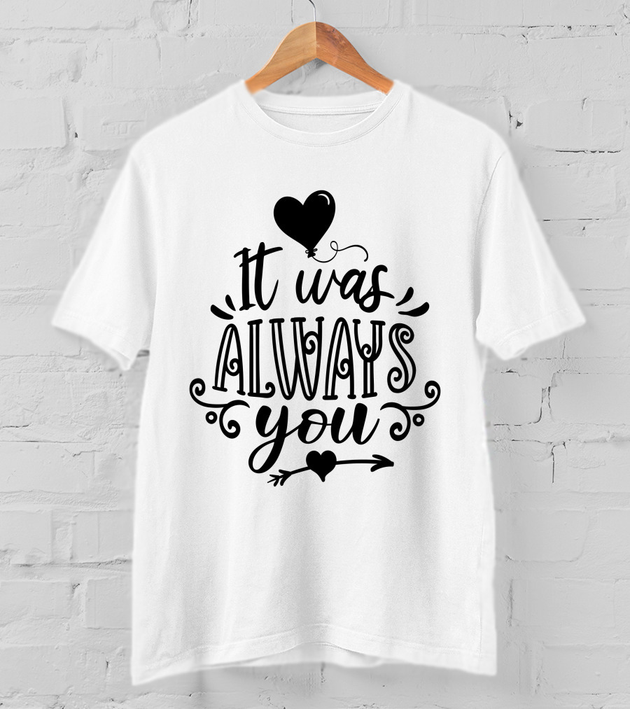 It Was Always You Heart Balloon And Arrow T-Shirt