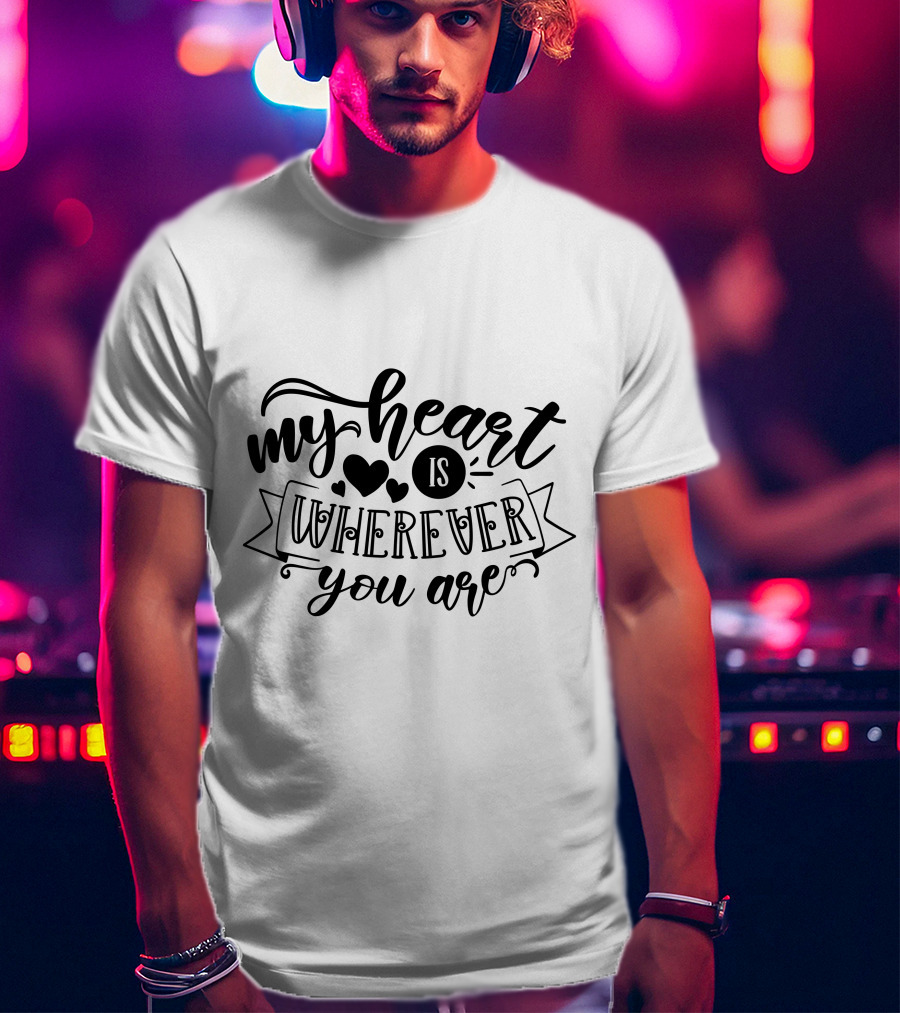 My Heart Is Wherever You Are T-Shirt
