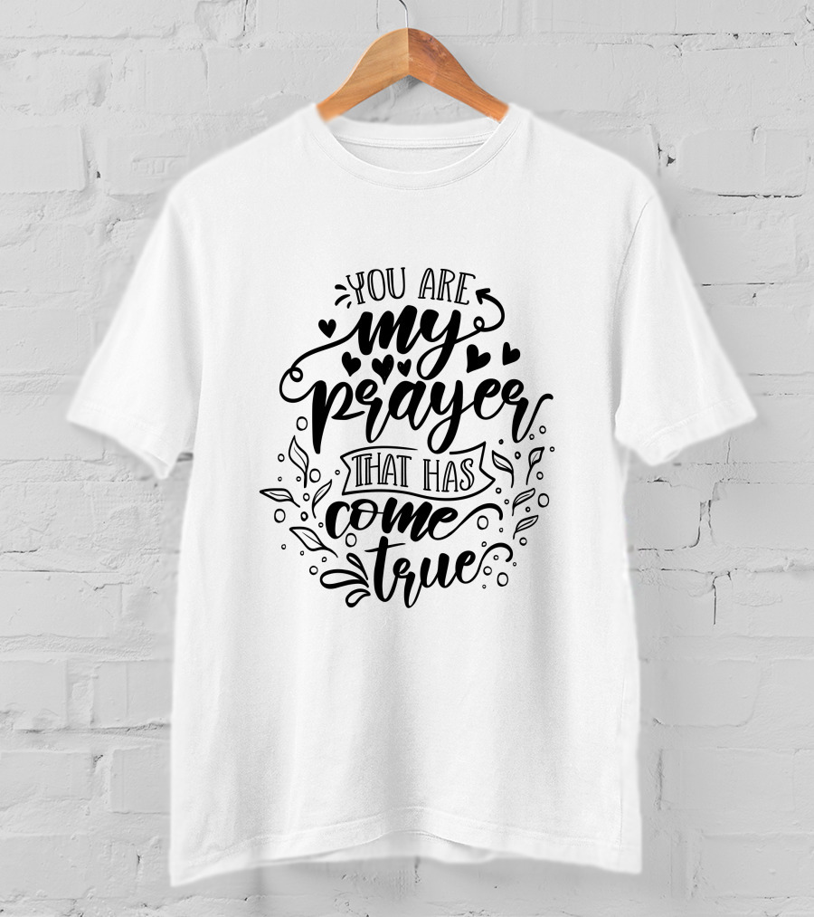 You Are My Prayer That Has Come True T-Shirt