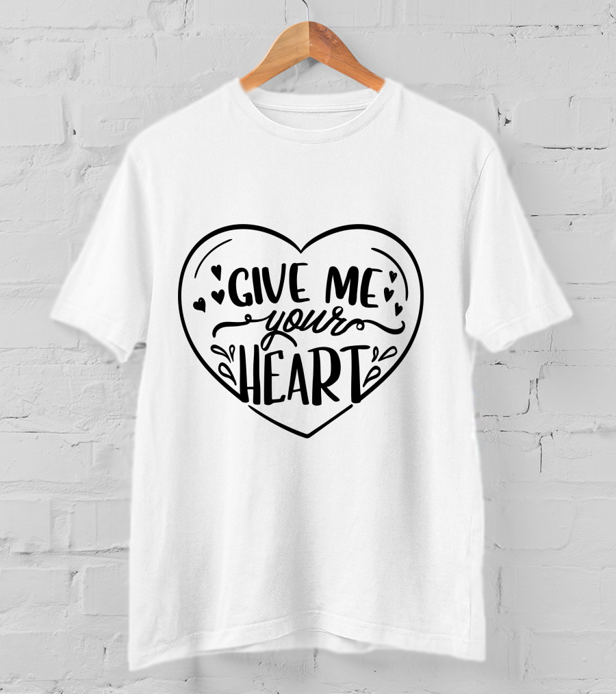 Give Me Your Heart T-Shirt