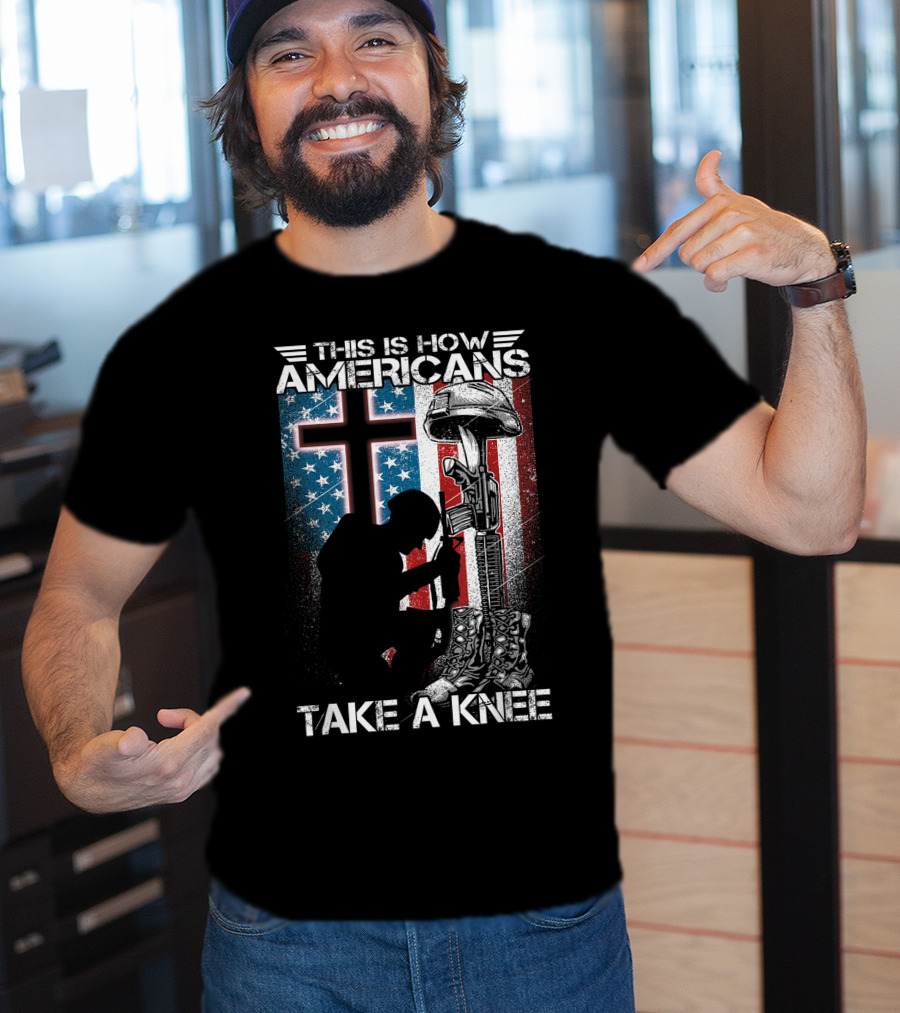 This Is How Americans Take Knee Proud Veteran Fallen Soldier Tribute Cross U.S. Flag T-Shirt