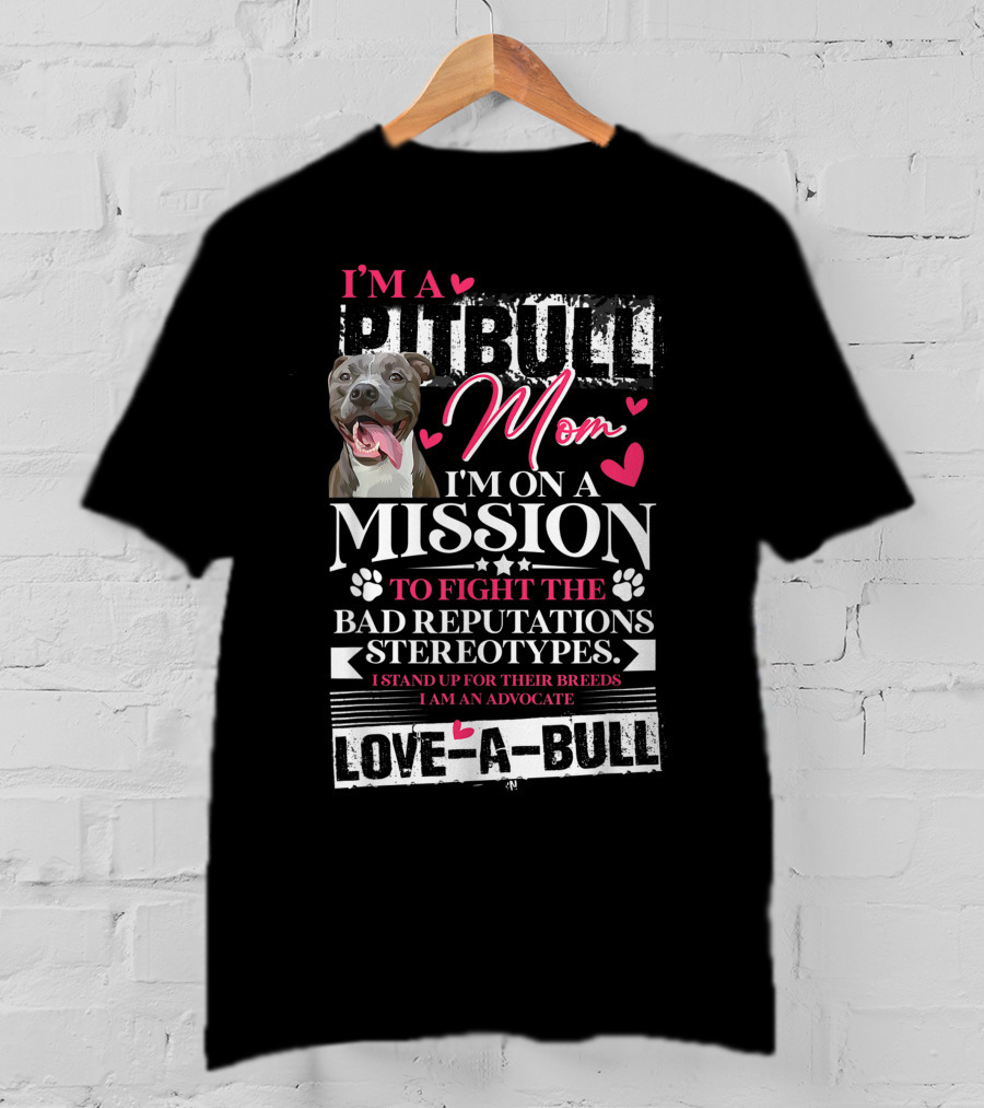 I'm A Pitbull Mom Mission Love-A-Bull Advocate T-Shirt