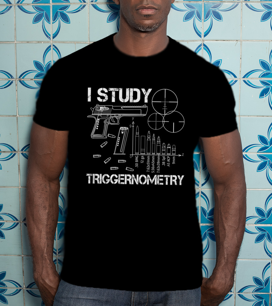 I Study Triggernometry Gun Bullet Caliber Chart And Target Sight T-Shirt