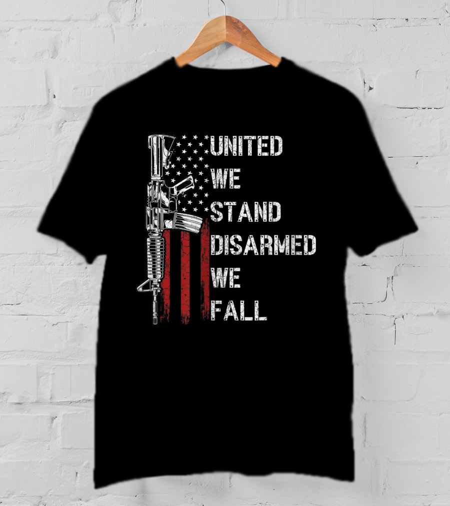 United We Stand Disarmed We Fall American Flag Gun Rights T-Shirt