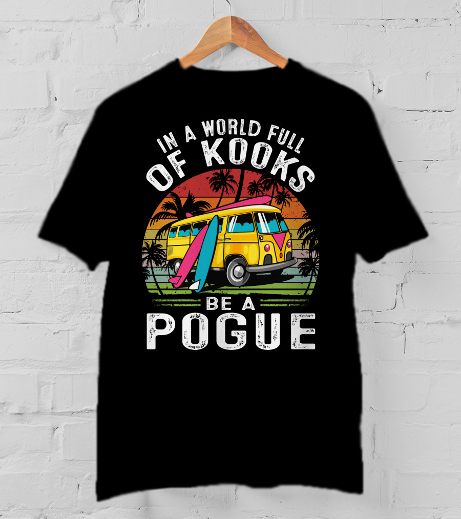 In A World Full Of Kooks Be A Pogue T-Shirt