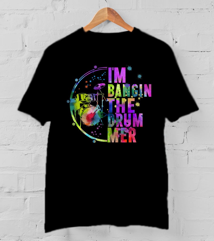 I'm Bangin The Drummer T-Shirt