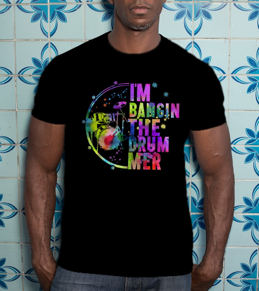 I'm Bangin The Drummer T-Shirt