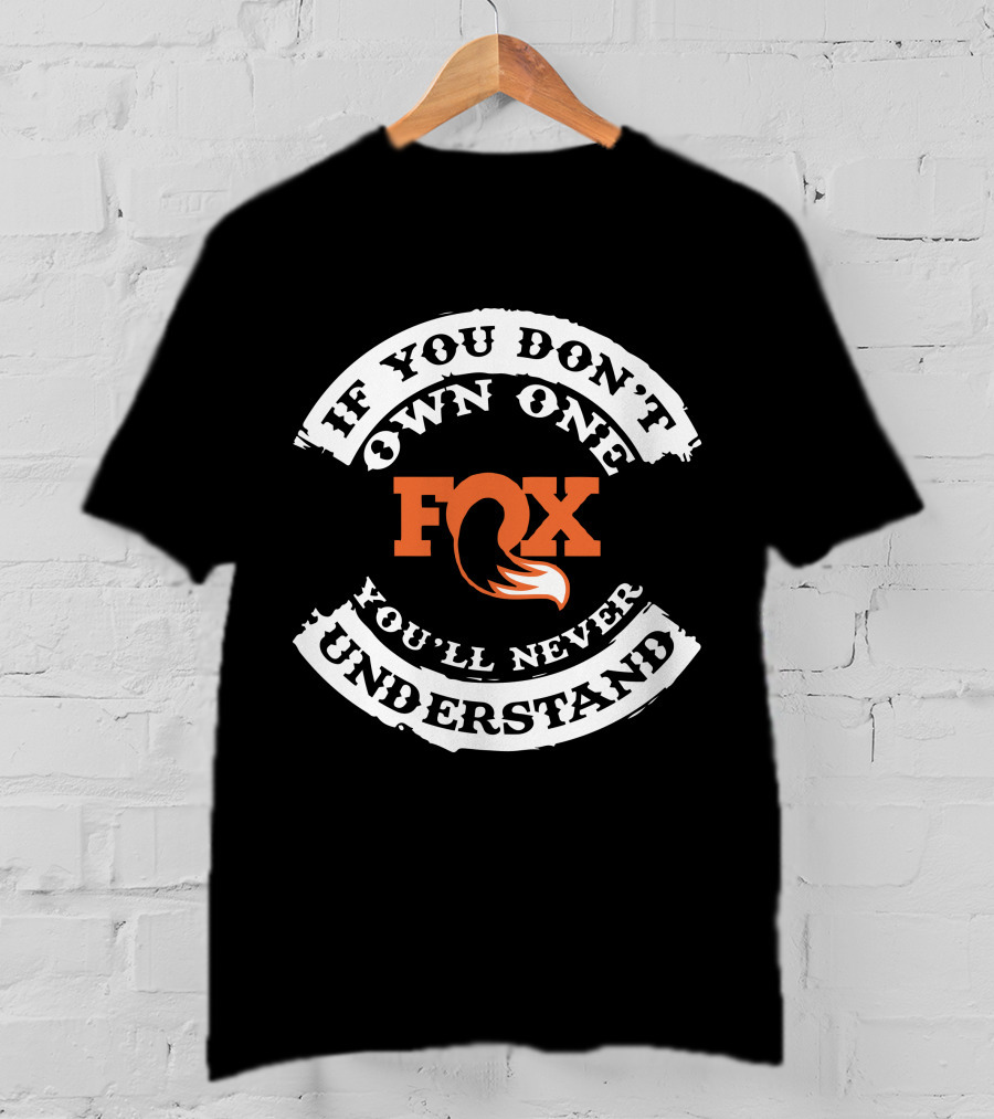 Fox If You Don't Own One You'll Never Understand T-Shirt