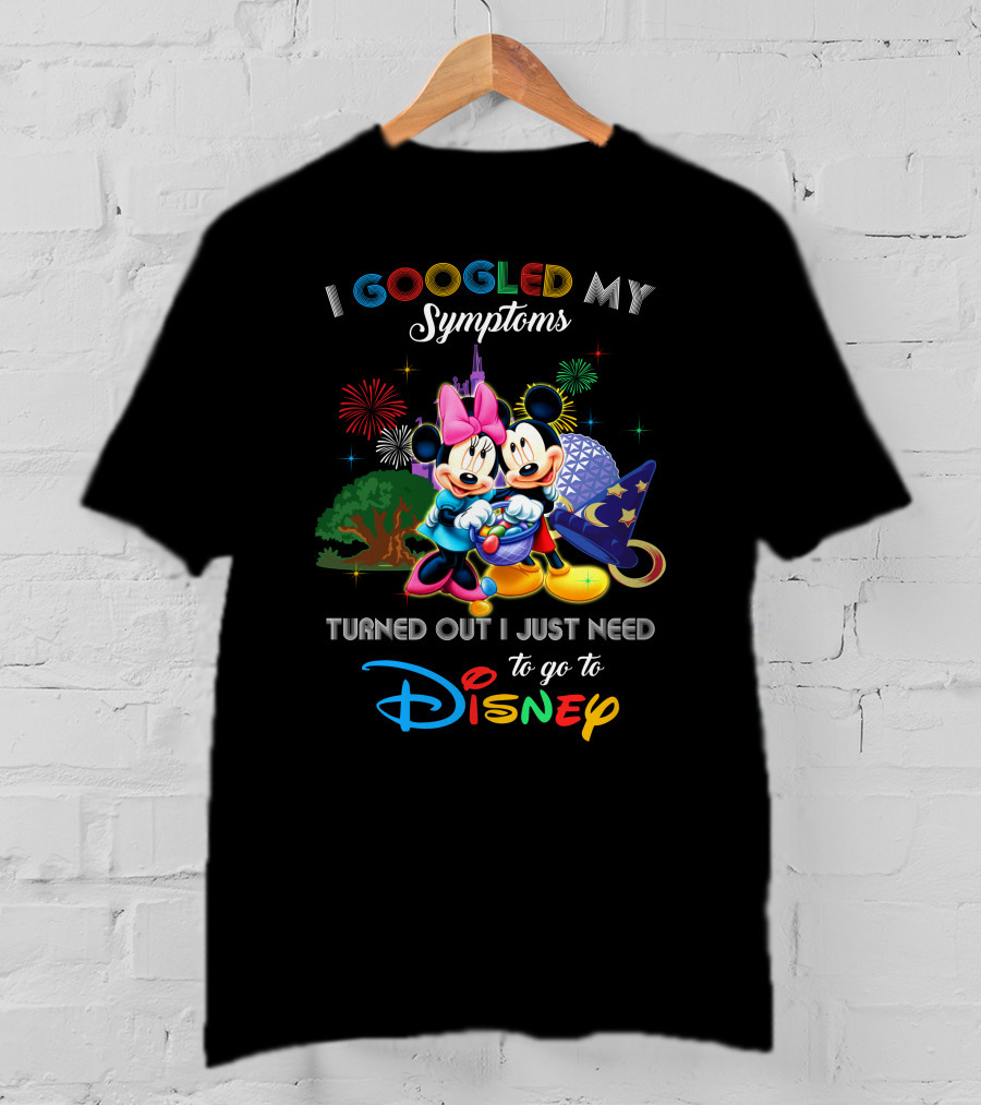 I Googled My Symptoms Turned Out I Just Need To Go To Disney Mickey Minnie T-Shirt