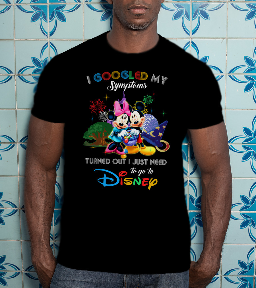 I Googled My Symptoms Turned Out I Just Need To Go To Disney Mickey Minnie T-Shirt