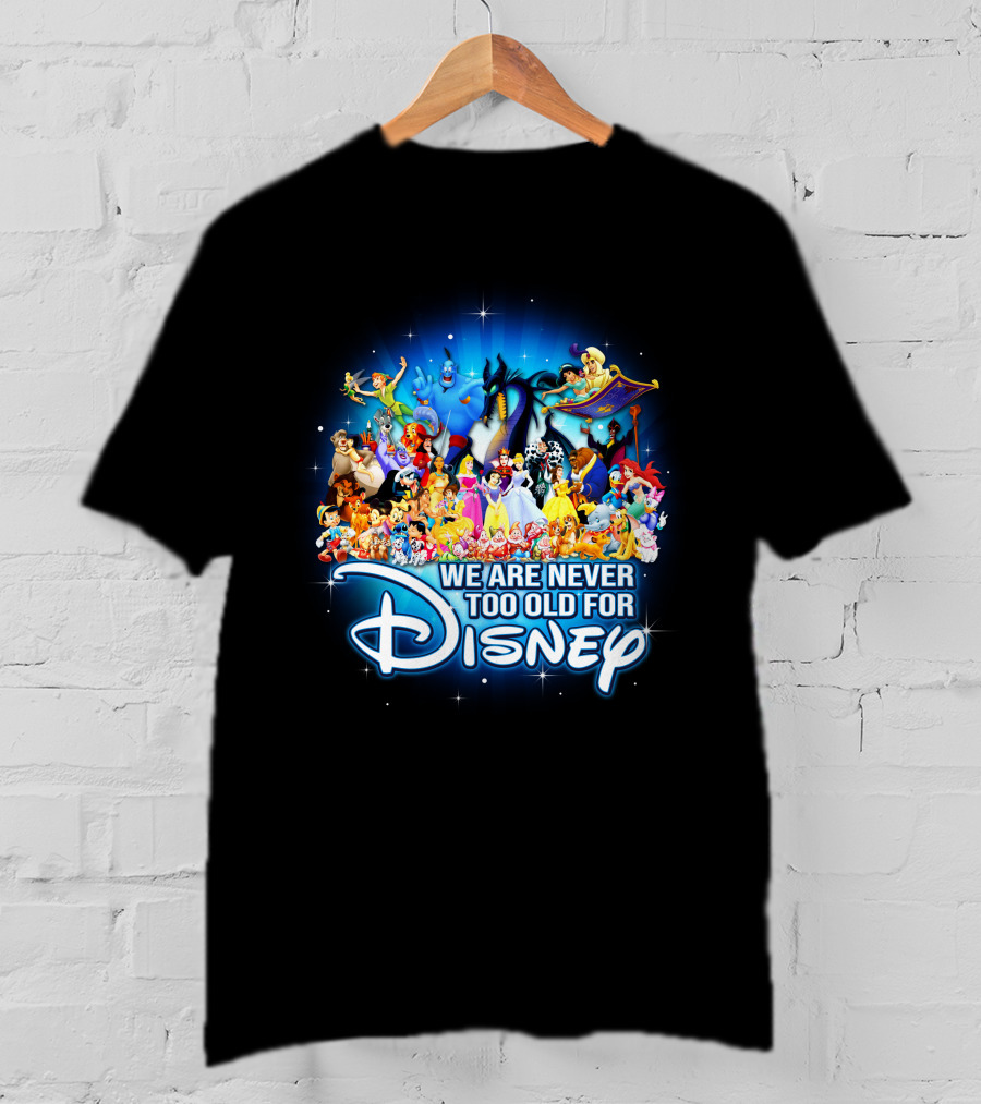 We Are Never Too Old For Disney Characters Magic T-Shirt