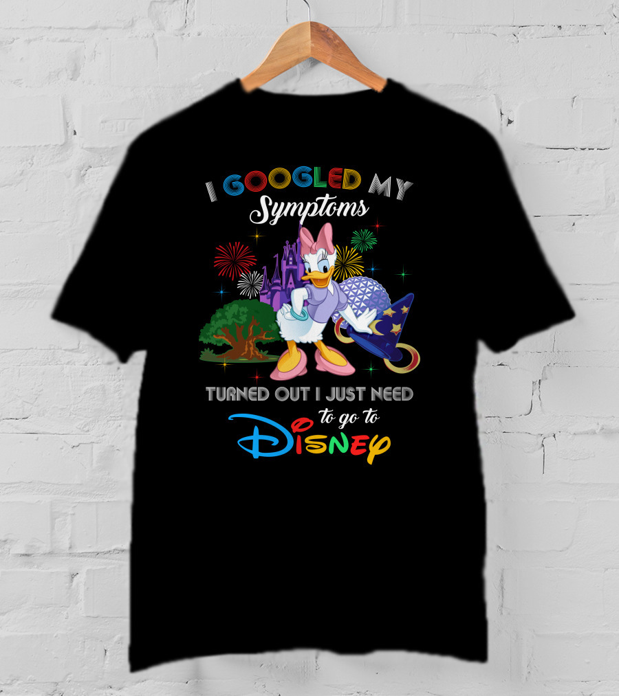 I Googled My Symptoms Turned Out I Just Need To Go To Disney Daisy T-Shirt