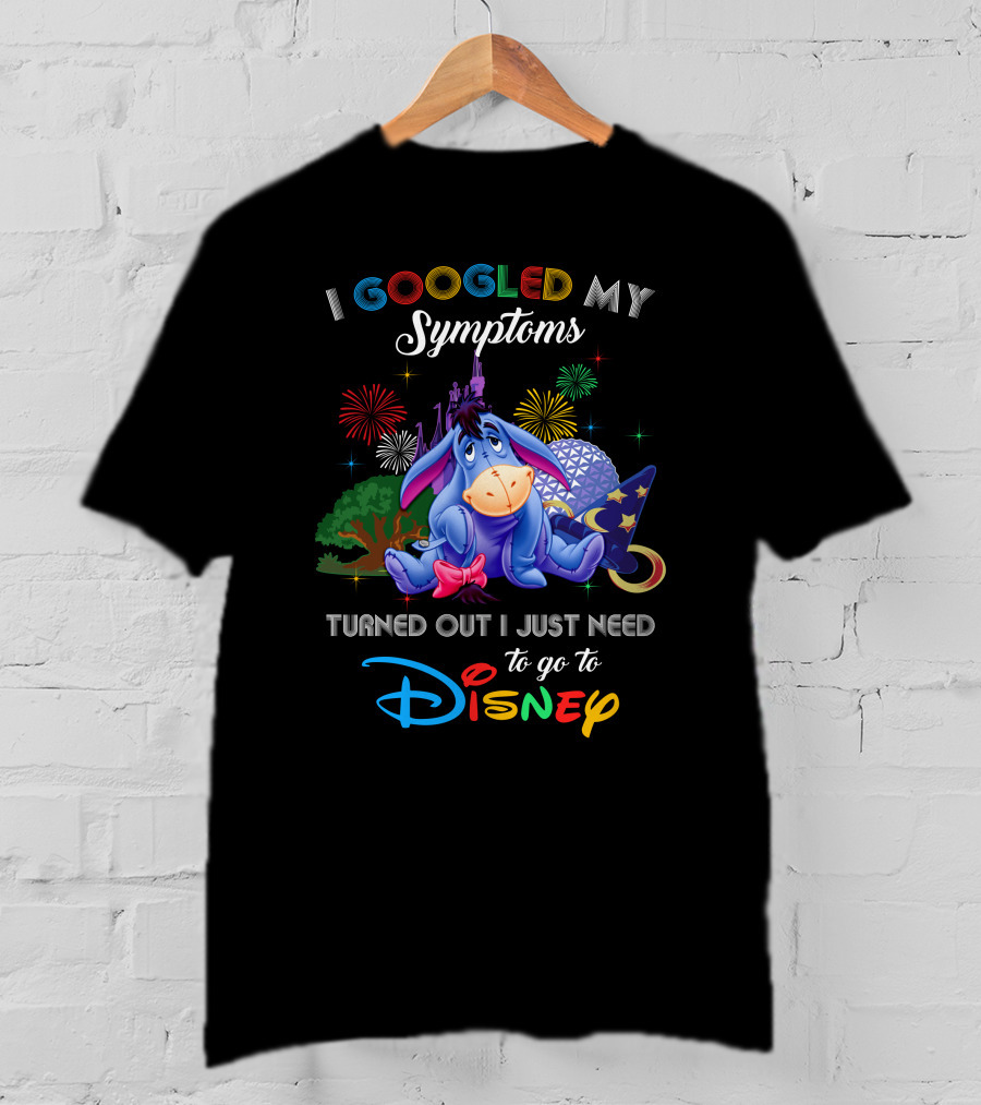 I Googled My Symptoms Turned Out I Just Need To Go To Disney Eeyore T-Shirt
