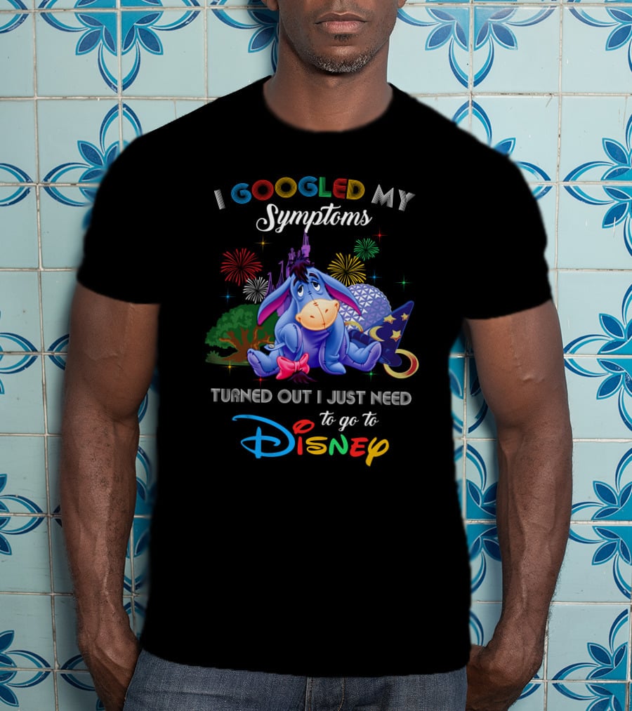 I Googled My Symptoms Turned Out I Just Need To Go To Disney Eeyore T-Shirt
