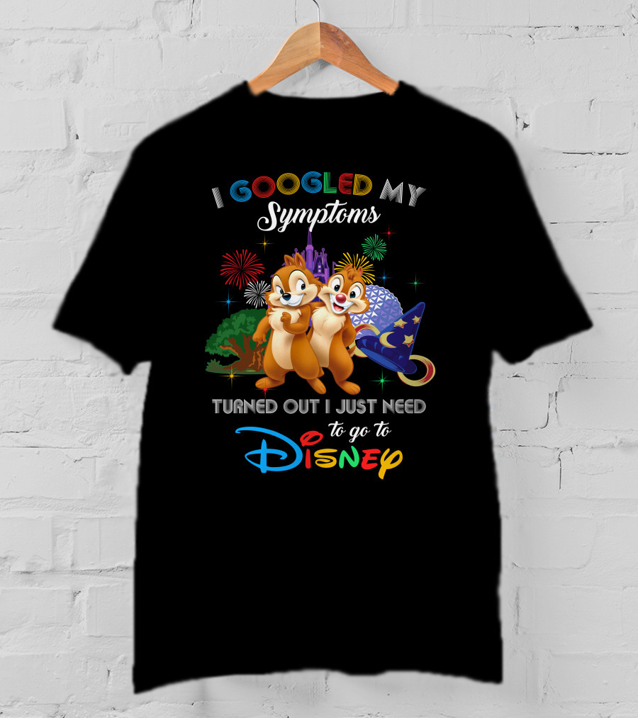 I Googled My Symptoms Turned Out I Just Need To Go To Disney Chip And Dale T-Shirt