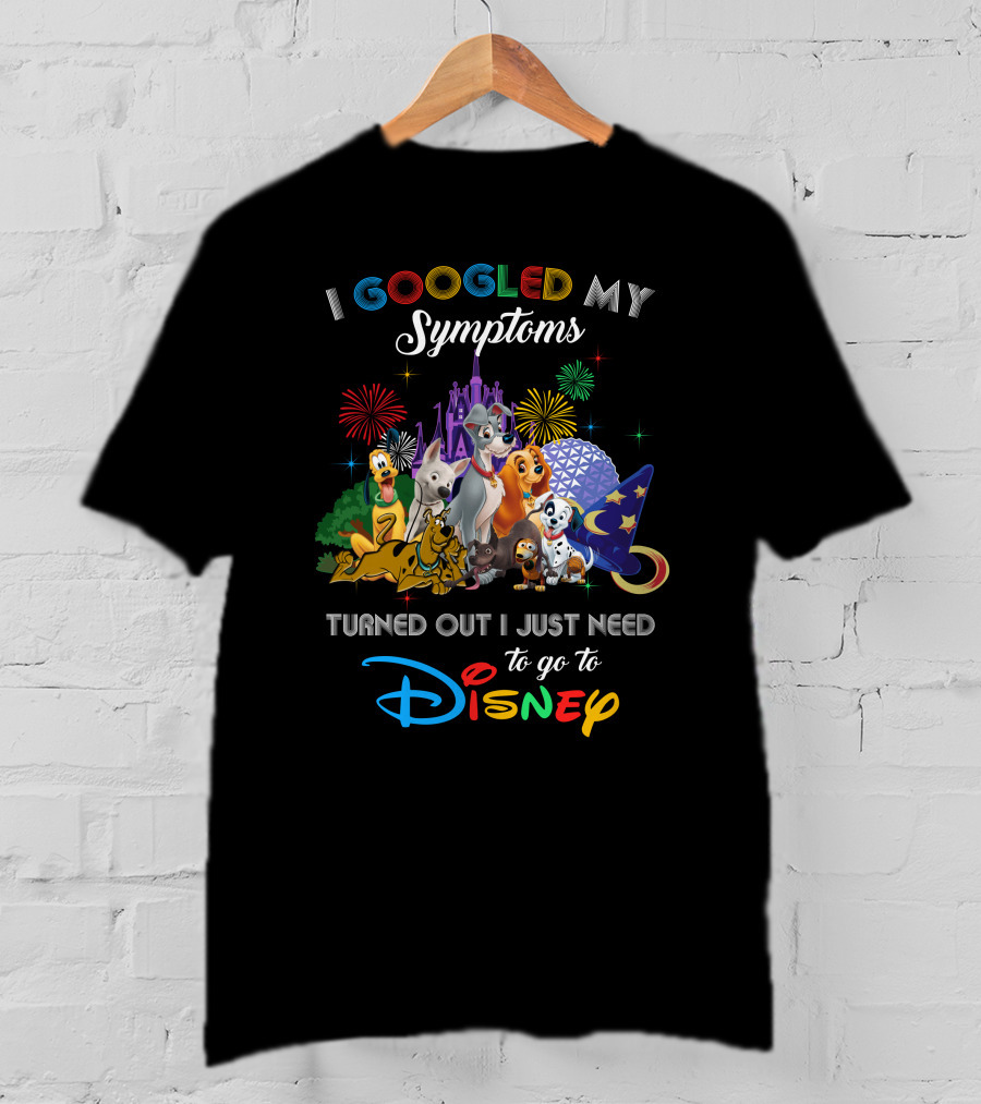 I Googled My Symptoms Turned Out I Just Need To Go To Disney Dogs T-Shirt