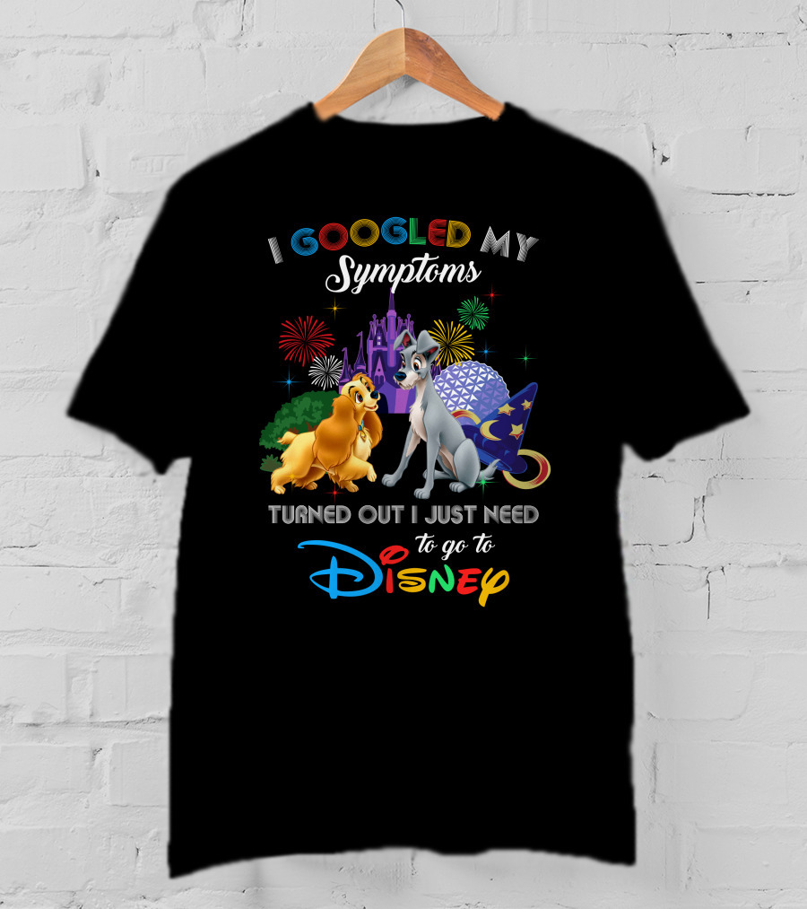 I Googled My Symptoms Turned Out I Just Need To Go To Disney Lady And The Tramp T-Shirt