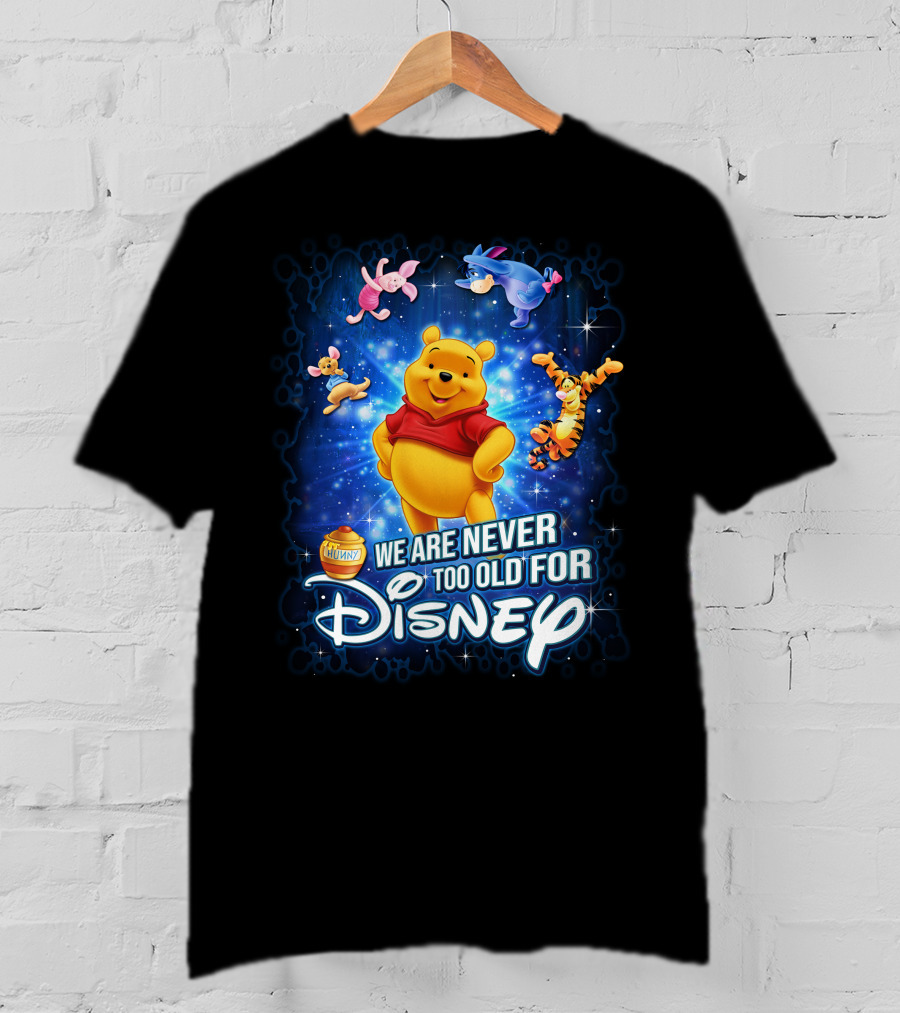 We Are Never Too Old For Disney Pooh Piglet Tigger Eeyore T-Shirt