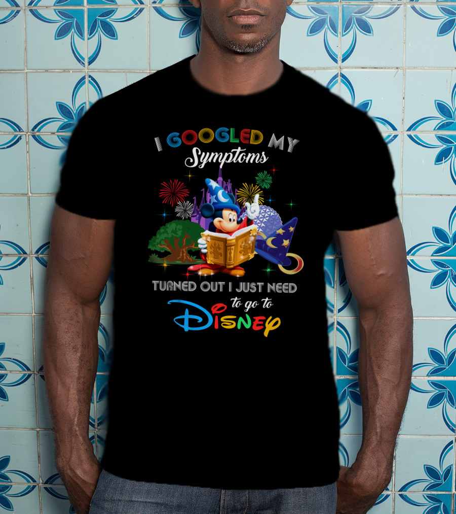 I Googled My Symptoms Turned Out I Just Need To Go To Disney Mickey Fantasia T-Shirt