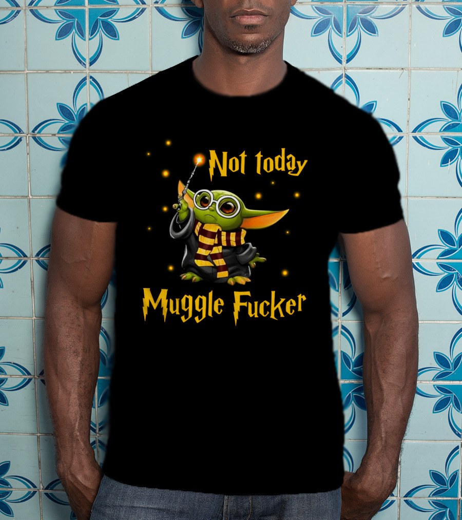 Not Today Muggle Fucker Baby Yoda T-Shirt