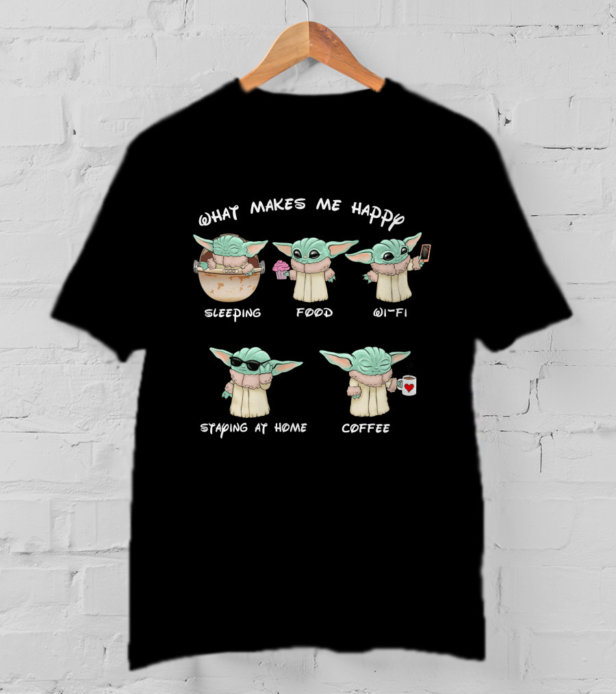 What Makes Me Happy Baby Yoda Sleeping Food Wi-Fi Staying At Home Coffee T-Shirt