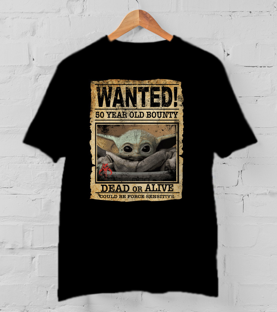 WANTED 50 Year Old Bounty Dead Or Alive Could Be Force Sensitive Baby Yoda T-Shirt