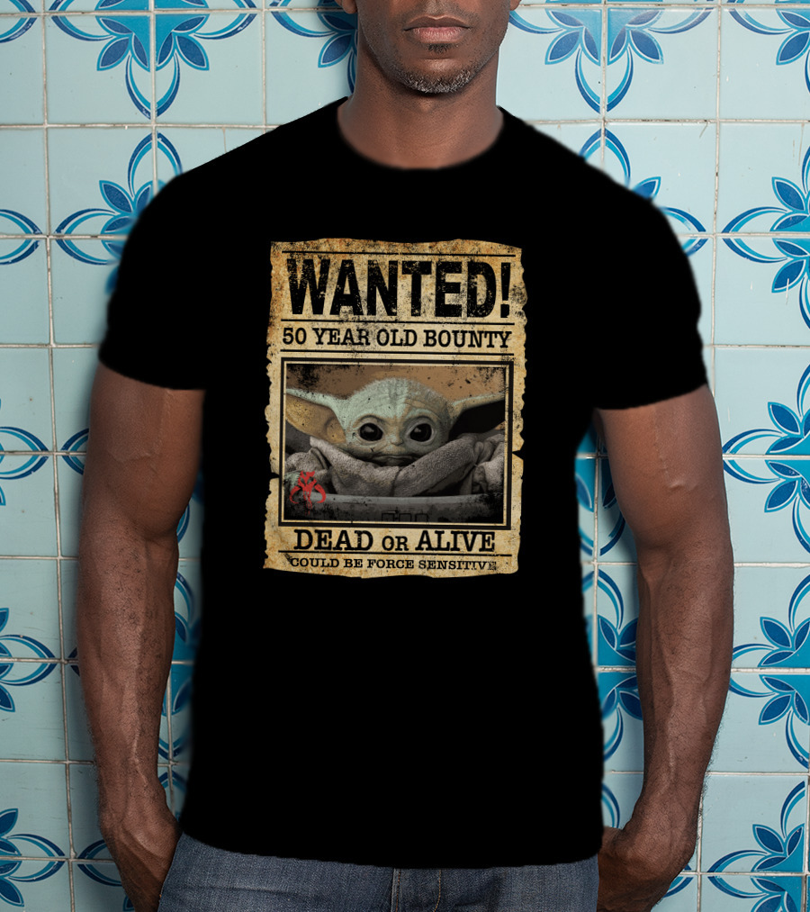 WANTED 50 Year Old Bounty Dead Or Alive Could Be Force Sensitive Baby Yoda T-Shirt