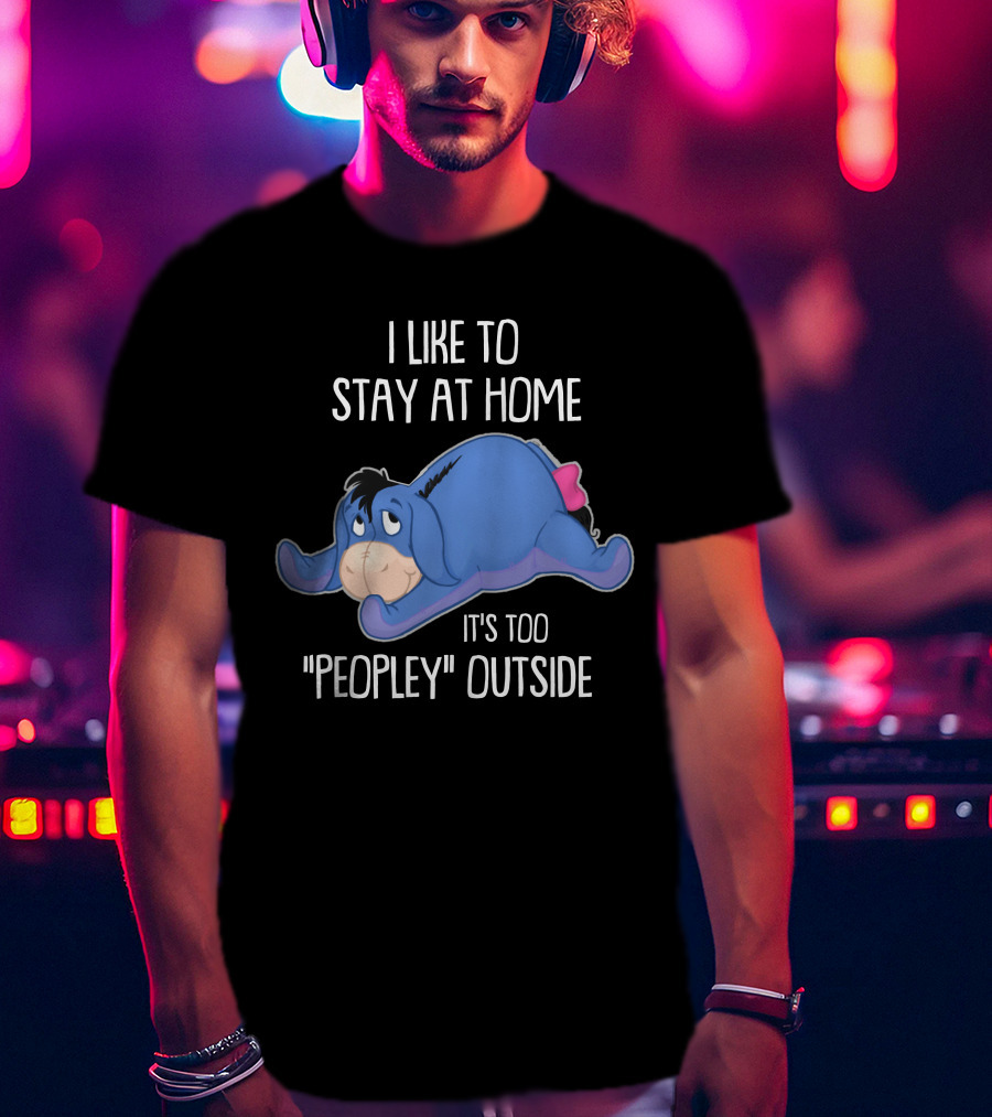 Eeyore I Like To Stay At Home It's Too Peopley Outside T-Shirt
