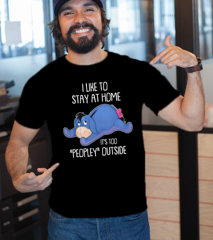 Eeyore I Like To Stay At Home It's Too Peopley Outside T-Shirt