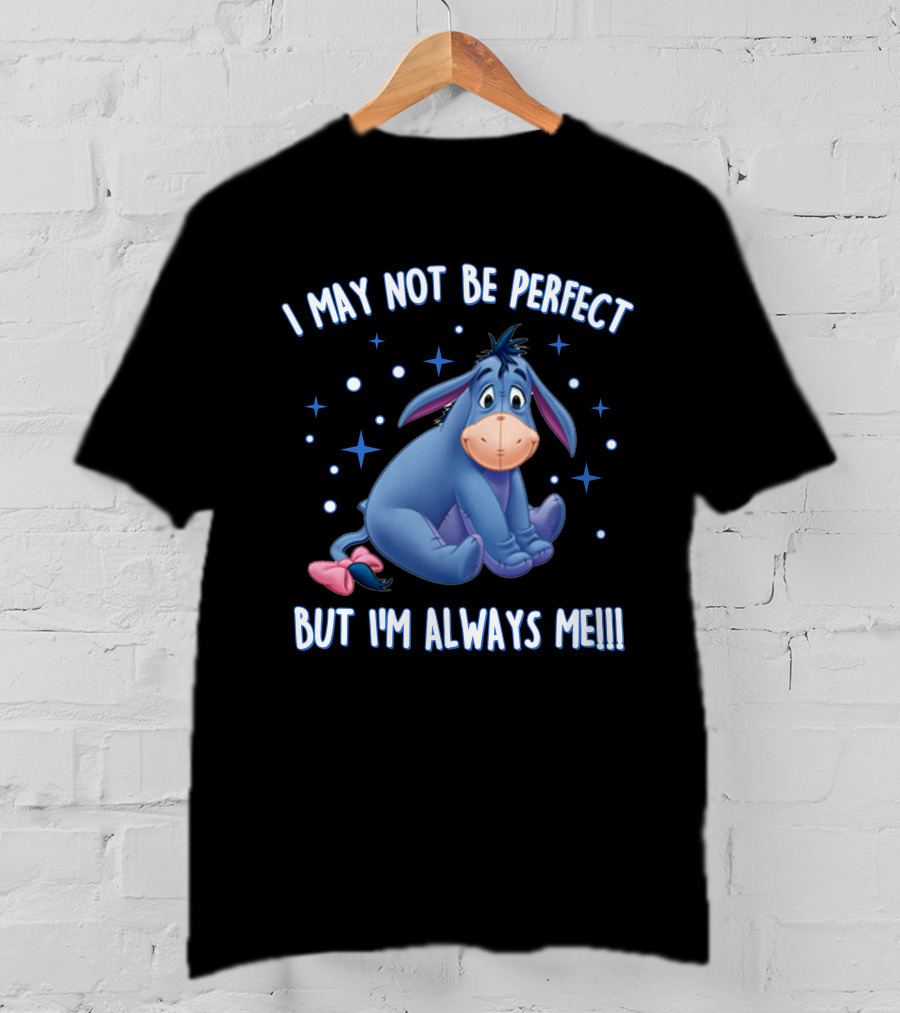 Eeyore I May Not Be Perfect But I'm Always Me T-Shirt