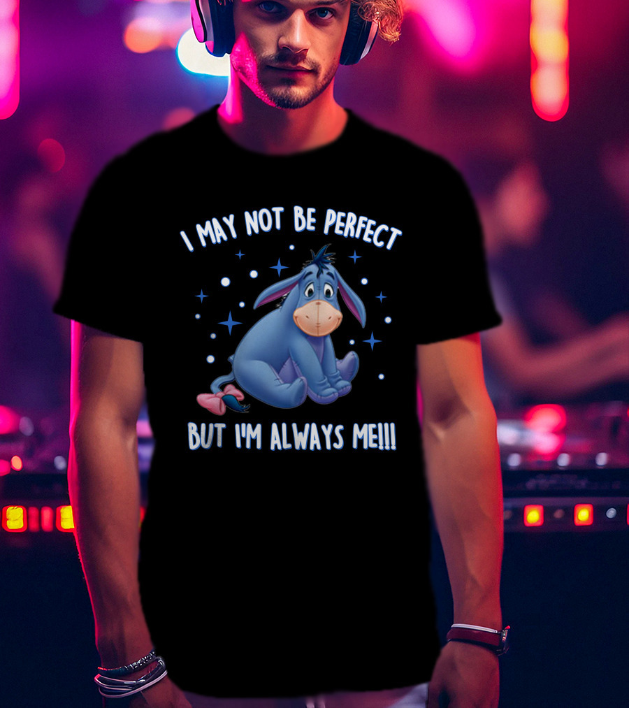 Eeyore I May Not Be Perfect But I'm Always Me T-Shirt