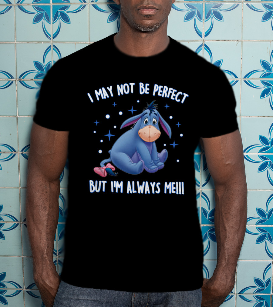 Eeyore I May Not Be Perfect But I'm Always Me T-Shirt