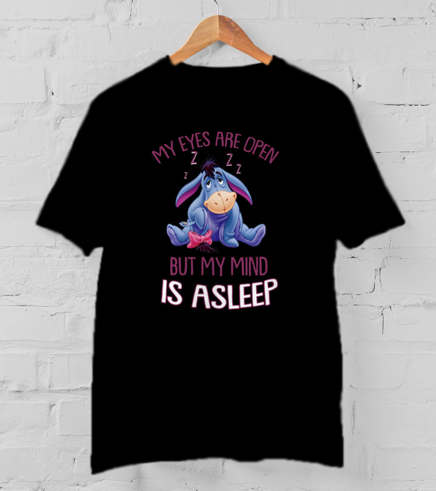 Eeyore My Eyes Are Open But My Mind Is Asleep T-Shirt