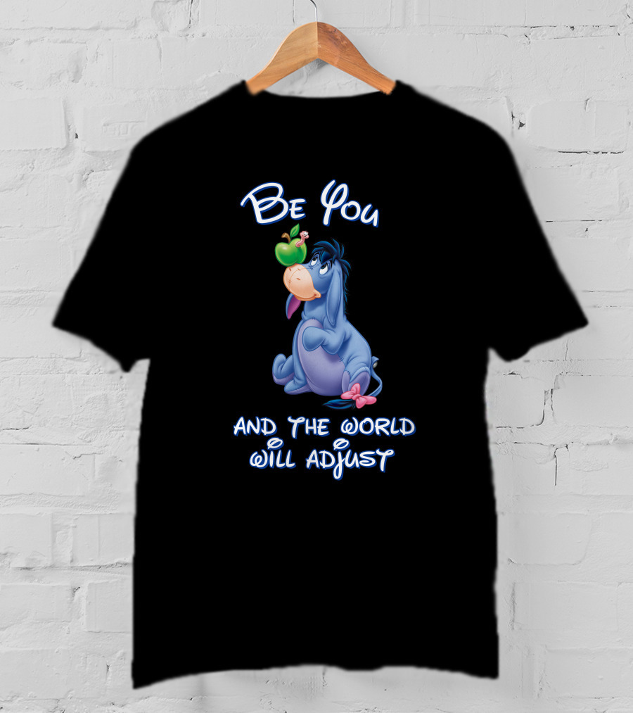 Be You Eeyore And The World Will Adjust T-Shirt