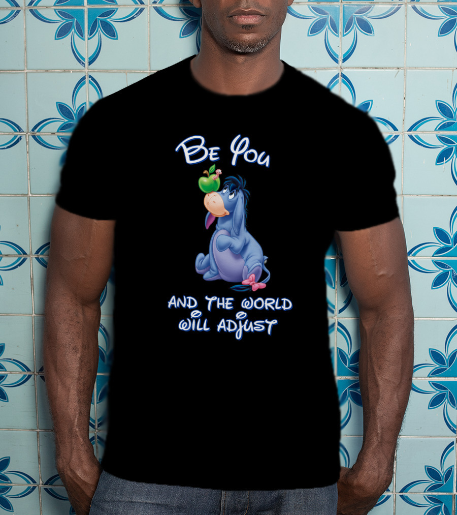 Be You Eeyore And The World Will Adjust T-Shirt