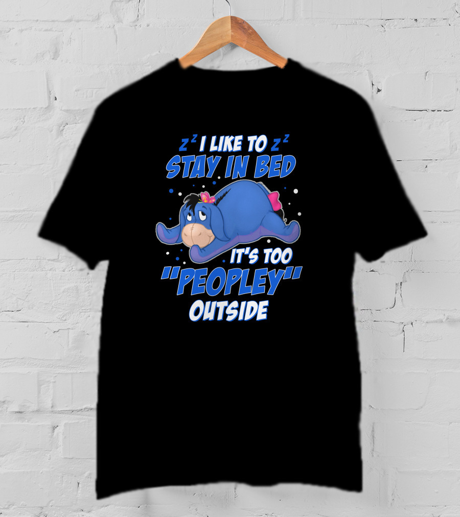 Eeyore I Like To Stay In Bed It's Too Peopley Outside T-Shirt