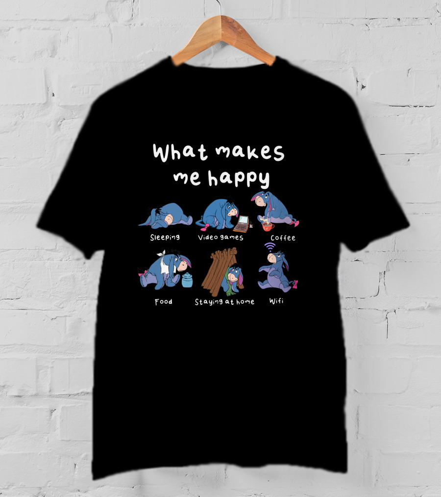 What Makes Me Happy: Eeyore Sleeping Video Games Coffee Food Staying At Home Wifi T-Shirt