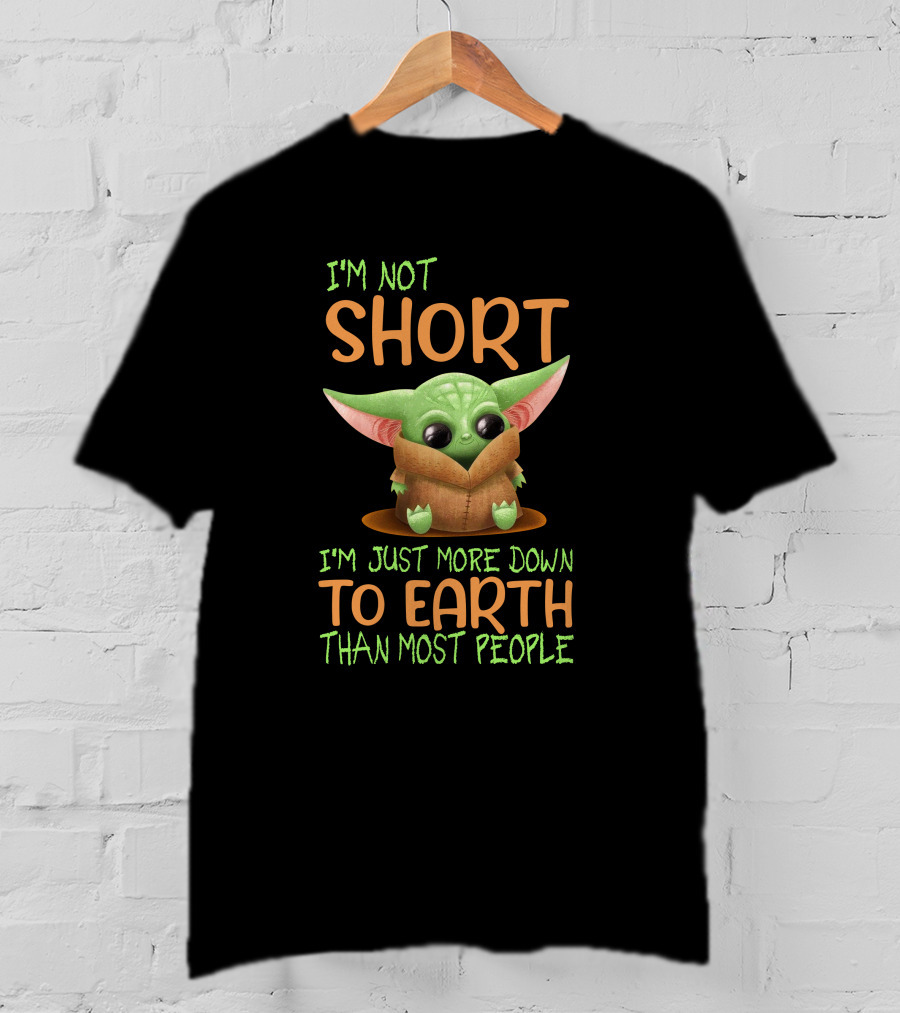 I'm Not Short I'm Just More Down To Earth Than Most People Baby Yoda T-Shirt