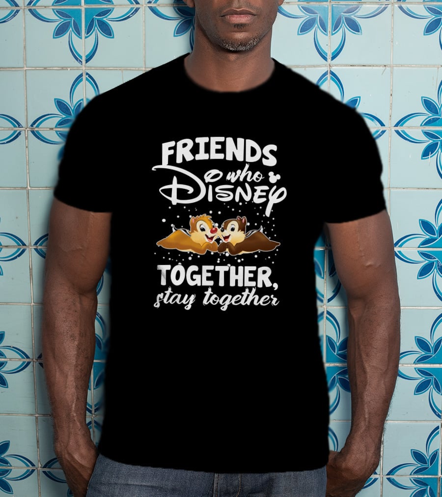 Friends Who Disney Together Stay Together Chip And Dale T-Shirt