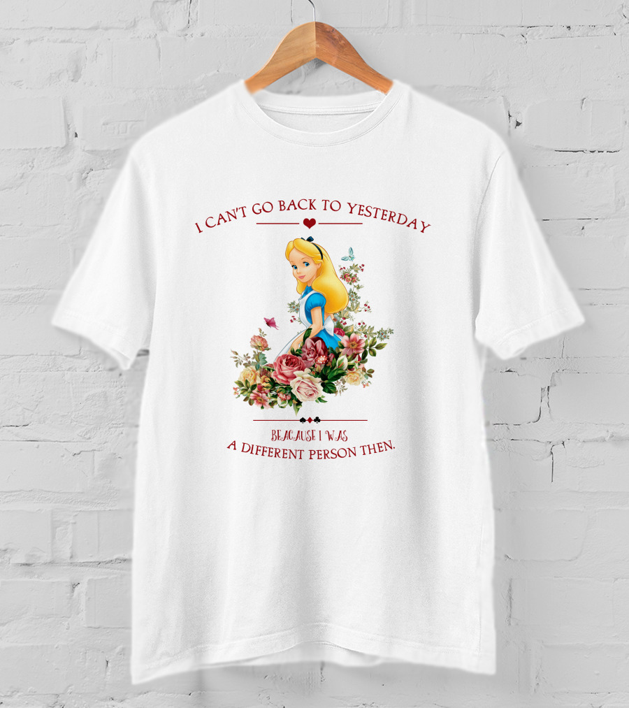 I Can't Go Back To Yesterday Because I Was A Different Person Then Alice Floral Roses T-Shirt