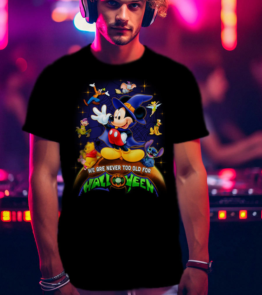 We Are Never Too Old For Halloween Mickey And Friends Disney Characters T-Shirt