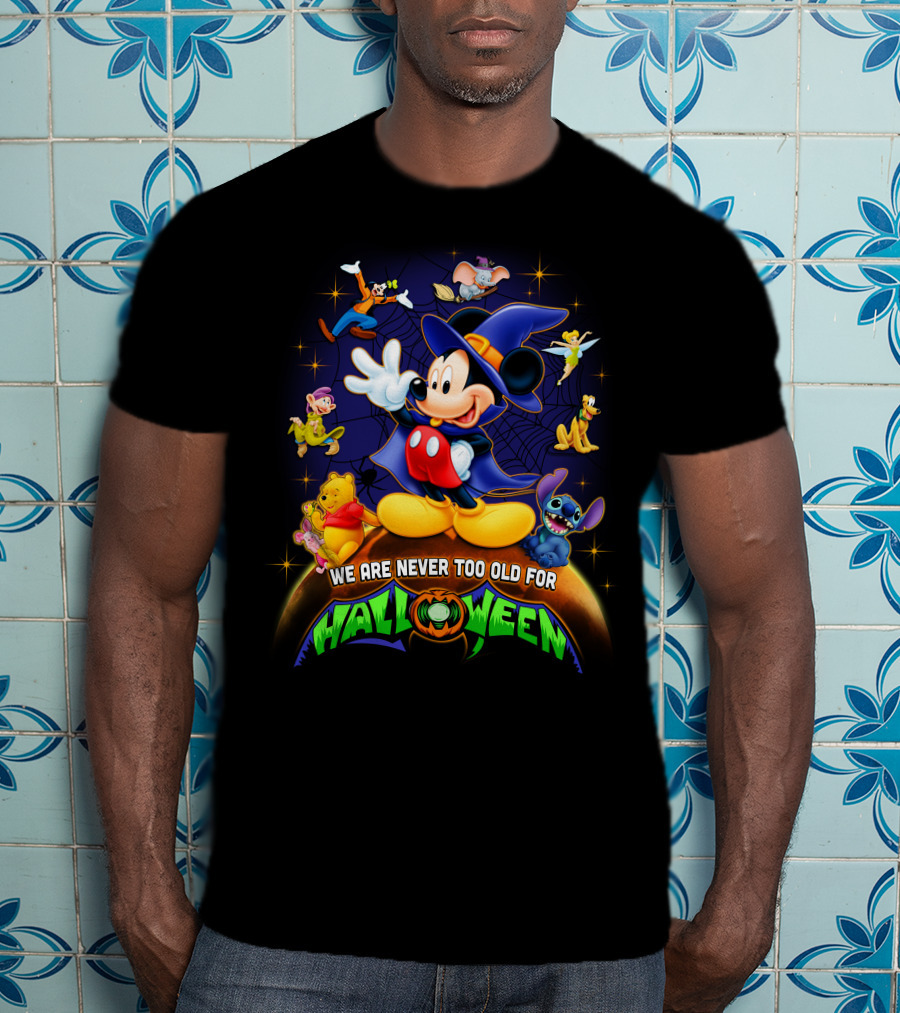 We Are Never Too Old For Halloween Mickey And Friends Disney Characters T-Shirt