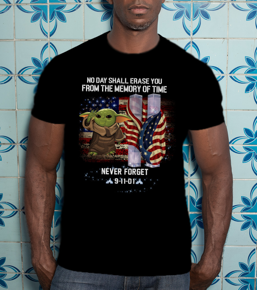 No Day Shall Erase You Never Forget Baby Yoda 9-11-01 Patriot Day T-Shirt